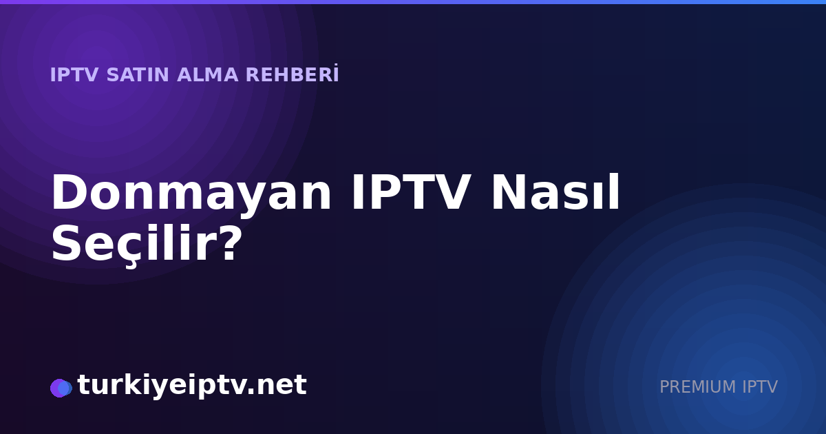 Donmayan IPTV Nasıl Seçilir?