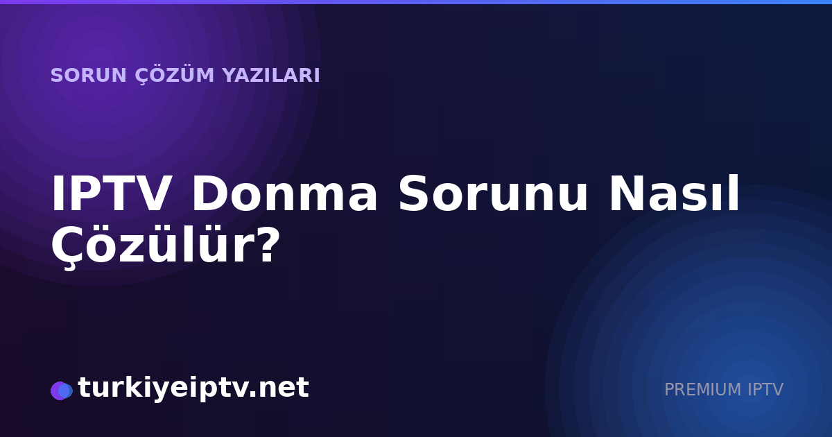 IPTV Donma Sorunu Nasıl Çözülür?