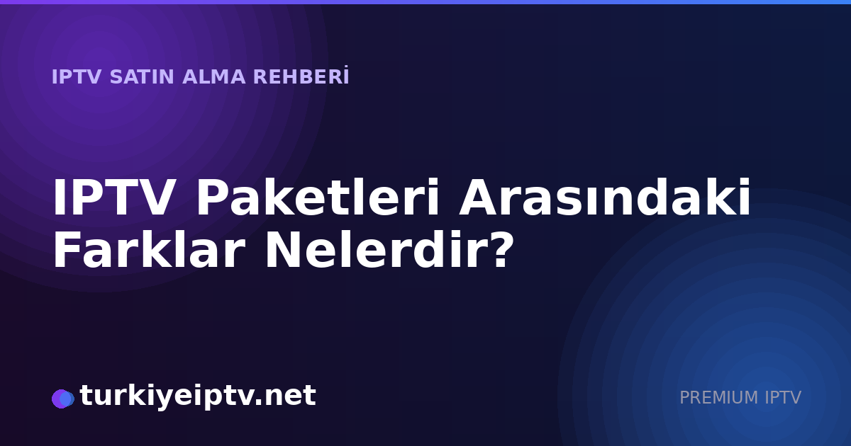 IPTV Paketleri Arasındaki Farklar Nelerdir?