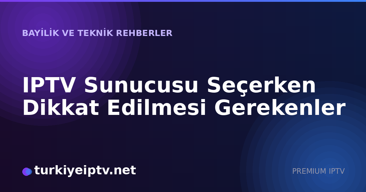 IPTV Sunucusu Seçerken Dikkat Edilmesi Gerekenler