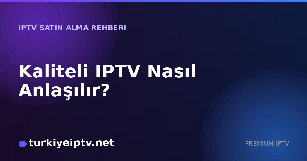 Kaliteli IPTV Nasıl Anlaşılır?