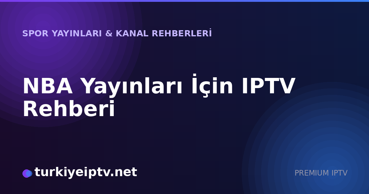 NBA Yayınları İçin IPTV Rehberi