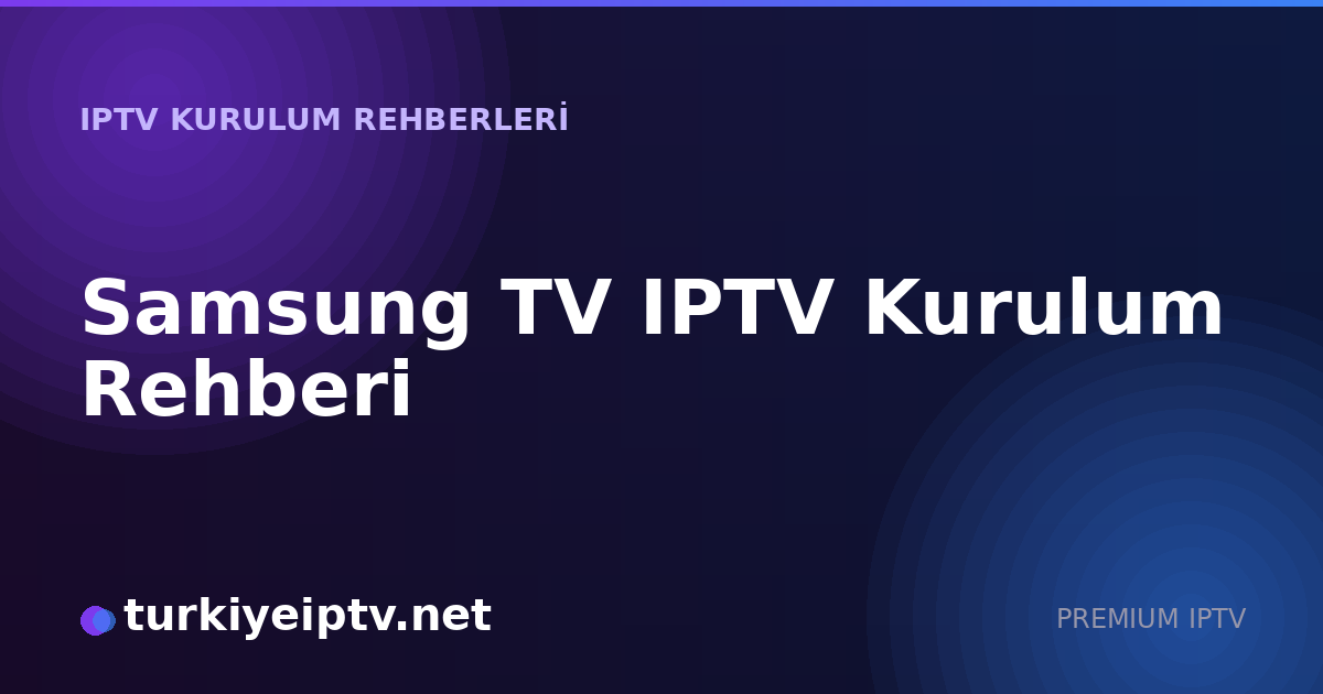 Samsung TV IPTV Kurulum Rehberi